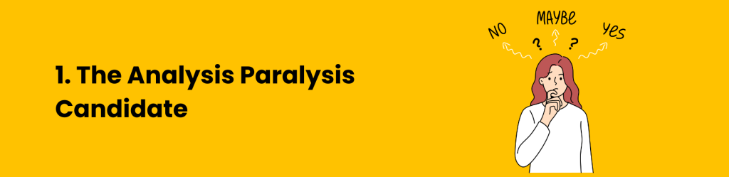 the analysis paralysis candidate